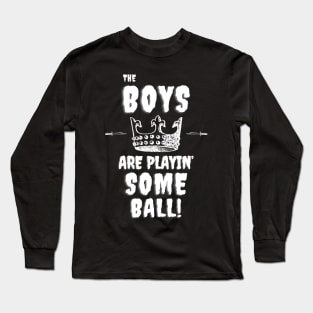 The Boys Are Playing Some Ball Long Sleeve T-Shirt